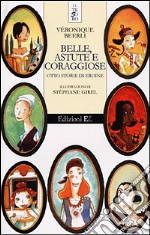 Belle, astute e coraggiose. Otto storie di eroine