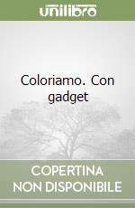 Coloriamo. Con gadget libro