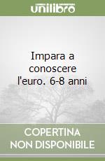 Impara a conoscere l'euro. 6-8 anni libro