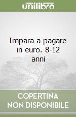 Impara a pagare in euro. 8-12 anni libro