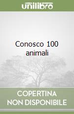 Conosco 100 animali libro