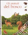 Scopri la natura. Gli animali del bosco libro