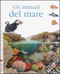 Scopri la natura. Gli animali del mare libro