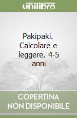 Pakipaki. Calcolare e leggere. 4-5 anni libro