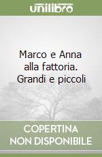 Marco e Anna alla fattoria. Grandi e piccoli libro