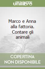 Marco e Anna alla fattoria. Contare gli animali libro