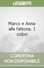 Marco e Anna alla fattoria. I colori libro