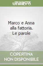 Marco e Anna alla fattoria. Le parole libro