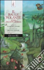 Il baule volante. Storie d'incanto e di magia libro