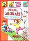 Imparo a calcolare. Moltiplicazione libro