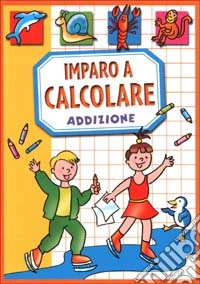 Imparo a calcolare. Addizione libro