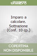 Imparo a calcolare. Sottrazione (Conf. 10 cp.) libro