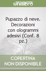 Pupazzo di neve. Decorazioni con ologrammi adesivi (Conf. 8 pz.) libro