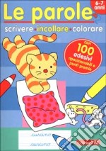 Le Parole. Scrivere, incollare, colorare. 6-7 anni libro