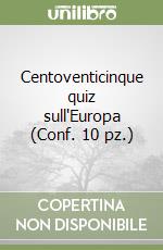 Centoventicinque quiz sull'Europa (Conf. 10 pz.) libro