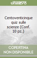 Centoventicinque quiz sulle scienze (Conf. 10 pz.) libro