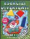 Esercizi divertenti. Forme e colori. 4-6 anni libro