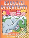 Esercizi divertenti. Osservare e colorare. 4-6 anni libro