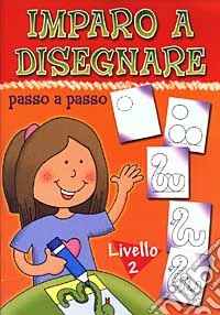 Imparo a disegnare passo a passo. 2° livello libro