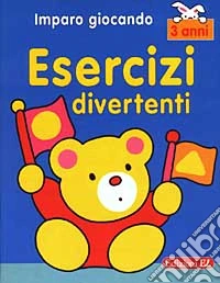 Imparo giocando. Esercizi divertenti. 3 anni libro