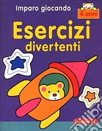 Imparo giocando. Esercizi divertenti. 4 anni libro