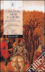 Cavalieri, armi e amori. Cinque racconti d'autore libro