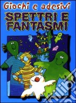 Spettri e fantasmi. Giochi e adesivi libro