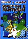 Spettri e fantasmi. Giochi e adesivi libro