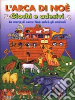 L'arca di Noè. Giochi e adesivi