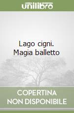 Lago cigni. Magia balletto libro