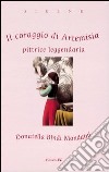 Il coraggio di Artemisia. Pittrice leggendaria. Ediz. illustrata libro di Bindi Mondaini Donatella