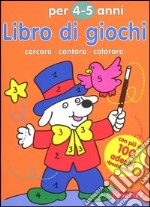 Libro di giochi. Cercare, contare, colorare. 4-5 anni libro