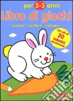 Libro di giochi. Cercare, contare, colorare. 2-3 anni libro