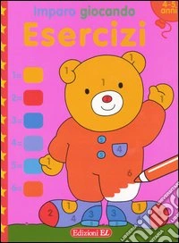 Imparo giocando. Esercizi. 4-5 anni libro