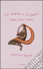 La spada e il cuore. Donne della Bibbia libro