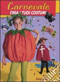 Carnevale. Crea i tuoi costumi libro