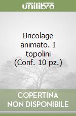 Bricolage animato. I topolini (Conf. 10 pz.) libro