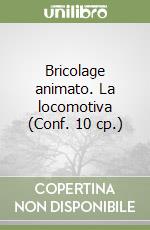 Bricolage animato. La locomotiva (Conf. 10 cp.) libro