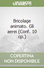 Bricolage animato. Gli aerei (Conf. 10 cp.) libro