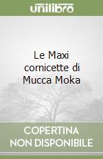 Le Maxi cornicette di Mucca Moka libro