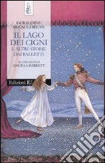 l lago dei cigni e altre storie dai balletti libro