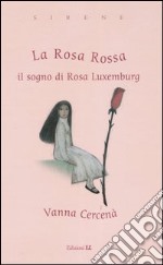 La Rosa Rossa. Il sogno di Rosa Luxemburg libro