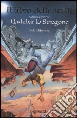 Qadehar lo stregone. Il libro delle stelle. Trilogia libro