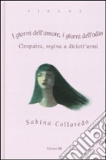 I giorni dell'amore, i giorni dell'odio. Cleopatra, regina a diciott'anni libro