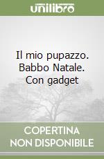 Il mio pupazzo. Babbo Natale. Con gadget libro