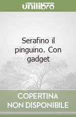 Serafino il pinguino. Con gadget