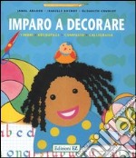 Imparo a decorare. Timbri, découpage, compasso, calligrafia