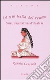 La più bella del reame. Sissi, imperatrice d'Austria libro