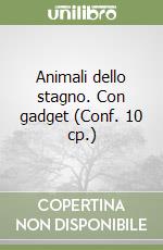 Animali dello stagno. Con gadget (Conf. 10 cp.) libro