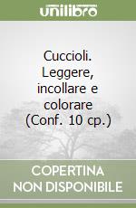 Cuccioli. Leggere, incollare e colorare (Conf. 10 cp.) libro